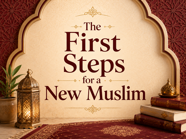 The First Steps for a New Muslim